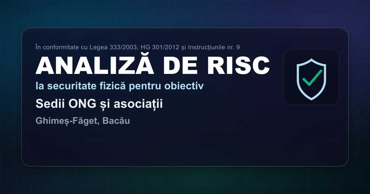 Analiză de risc — Sedii ONG și asociații — Ghimeș-Făget, Bacău